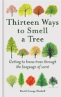 Thirteen Ways to Smell a Tree : Getting to know trees through the language of scent - Book