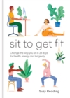 Sit to Get Fit : Change the way you sit in 28 days for health, energy and longevity - Book