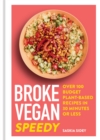 Broke Vegan: Speedy : Over 100 budget plant-based recipes in 30 minutes or less - Book