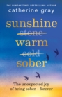 Sunshine Warm Sober : The unexpected joy of being sober - forever - Book