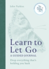 Learn to Let Go : A Guided Journal: Drop everything that's holding you back - Book