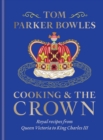Cooking and the Crown : Royal recipes from Queen Victoria to King Charles III - Book