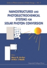 Nanostructured And Photoelectrochemical Systems For Solar Photon Conversion - eBook