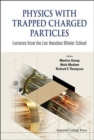 Physics With Trapped Charged Particles: Lectures From The Les Houches Winter School - Book