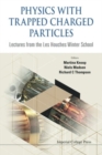 Physics With Trapped Charged Particles: Lectures From The Les Houches Winter School - Book