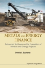 Metals And Energy Finance: Advanced Textbook On The Evaluation Of Mineral And Energy Projects - Book