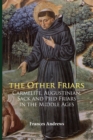 The Other Friars : The Carmelite, Augustinian, Sack and Pied Friars in the Middle Ages - Book