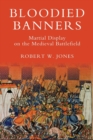 Bloodied Banners: Martial Display on the Medieval Battlefield - Book