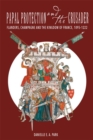 Papal Protection and the Crusader : Flanders, Champagne, and the Kingdom of France, 1095-1222 - Book