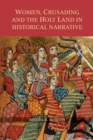 Women, Crusading and the Holy Land in Historical Narrative - Book