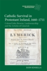 Catholic Survival in Protestant Ireland, 1660-1711 : Colonel John Browne, Landownership and the Articles of Limerick - Book