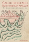 Gaelic Influence in the Northumbrian Kingdom : The Golden Age and the Viking Age - Book