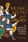 Music, Myth and Story in Medieval and Early Modern Culture - Book