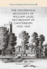 The Household Accounts of William Laud, Archbishop of Canterbury, 1635-1642 - Book