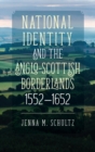 National Identity and the Anglo-Scottish Borderlands, 1552-1652 - Book