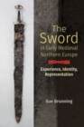 The Sword in Early Medieval Northern Europe : Experience, Identity, Representation - Book