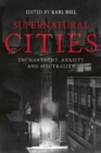 Supernatural Cities : Enchantment, Anxiety and Spectrality - Book