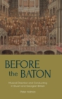 Before the Baton : Musical Direction and Conducting in Stuart and Georgian Britain - Book