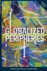 Globalized Peripheries : Central Europe and the Atlantic World, 1680-1860 - Book