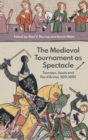 The Medieval Tournament as Spectacle : Tourneys, Jousts and Pas d'Armes, 1100-1600 - Book