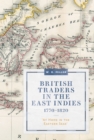 British Traders in the East Indies, 1770-1820 : 'At Home in the Eastern Seas' - Book