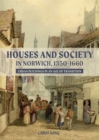 Houses and Society in Norwich, 1350-1660 : Urban Buildings in an Age of Transition - Book