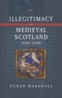 Illegitimacy in Medieval Scotland, 1100-1500 - Book