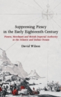 Suppressing Piracy in the Early Eighteenth Century : Pirates, Merchants and British Imperial Authority in the Atlantic and Indian Oceans - Book