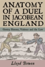 Anatomy of a Duel in Jacobean England : Gentry Honour, Violence and the Law - Book