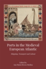 Ports in the Medieval European Atlantic : Shipping, Transport and Labour - Book