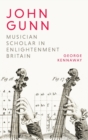 John Gunn: Musician Scholar in Enlightenment Britain - Book