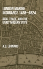 London Marine Insurance 1438-1824 : Risk, Trade, and the Early Modern State - Book