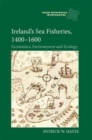 Ireland’s Sea Fisheries, 1400-1600 : Economics, Environment and Ecology - Book