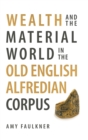 Wealth and the Material World in the Old English Alfredian Corpus - Book