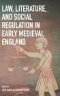 Law, Literature, and Social Regulation in Early Medieval England - Book