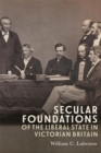 Secular Foundations of the Liberal State in Victorian Britain - Book