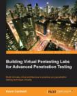Building Virtual Pentesting Labs for Advanced Penetration Testing - Book