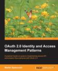 OAuth 2.0 Identity and Access Management Patterns : Want to learn the world's most widely used authorization framework? This tutorial will have you implementing secure Oauth 2.0 grant flows without de - Book