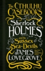 The Cthulhu Casebooks - Sherlock Holmes and the Sussex Sea-Devils - Book