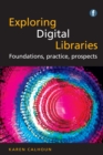 Exploring Digital Libraries : Foundations, Practice, Prospects - eBook