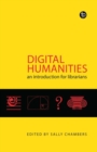 Digital Humanities : An Introduction for Librarians - Book