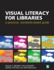 Visual Literacy for Libraries : A practical, standards-based guide - Book