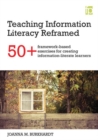 Teaching Information Literacy Reframed : 50+ framework-based exercises for creating information-literate learners - Book