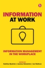 Information at Work : Information management in the workplace - eBook