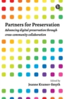 Partners for Preservation : Advancing digital preservation through cross-community collaboration - eBook