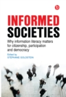 Informed Societies : Why information literacy matters for citizenship, participation and democracy - eBook