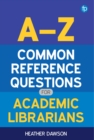 A-Z Common Reference Questions for Academic Librarians - eBook