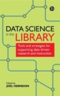 Data Science in the Library : Tools and Strategies for Supporting Data-Driven Research and Instruction - Book