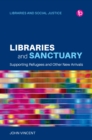 Libraries and Sanctuary : Supporting Refugees and New Arrivals - eBook