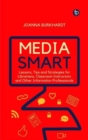 Media Smart : Lessons, Tips and Strategies for Librarians, Classroom Instructors and other Information Professionals - Book